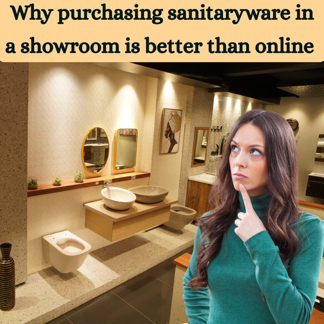  Why purchasing sanitaryware in a showroom is better than online 